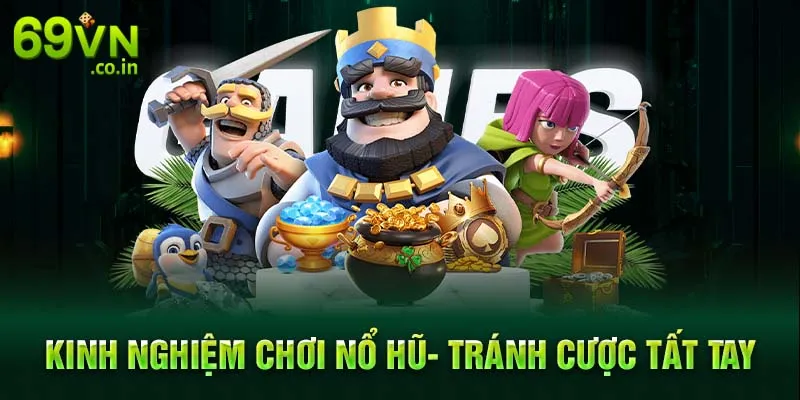 Kinh nghiệm chơi nổ hũ- tránh cược tất tay