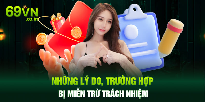 Những lý do, trường hợp bị miễn trừ trách nhiệm Những lý do, trường hợp bị miễn trừ trách nhiệm
