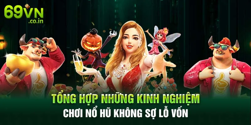 Tổng hợp những kinh nghiệm chơi nổ hũ không sợ lỗ vốn Tổng hợp những kinh nghiệm chơi nổ hũ không sợ lỗ vốn