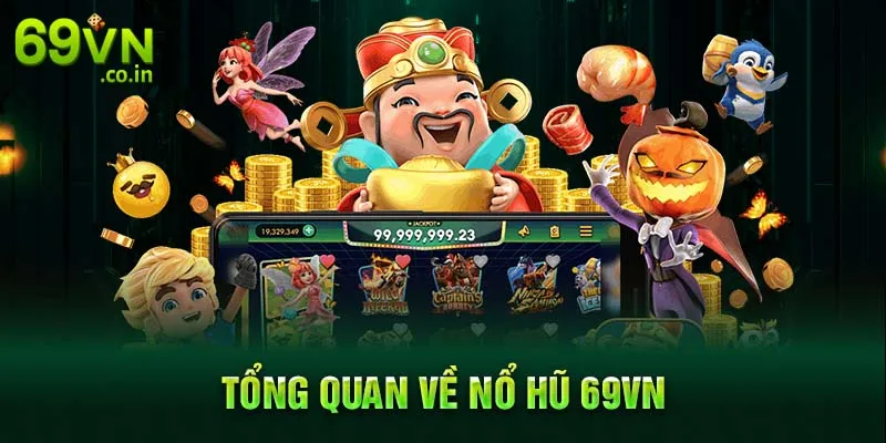 Tổng quan về nổ hũ 69VN Tổng quan về nổ hũ 69VN
